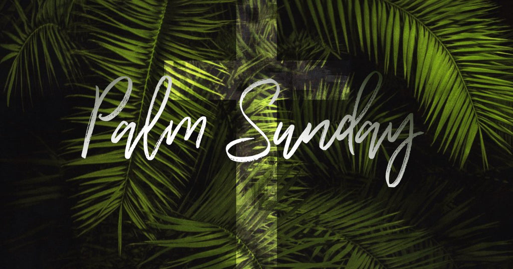 UNDERSTANDING THE SIGNIFICANCE OF PALM SUNDAY