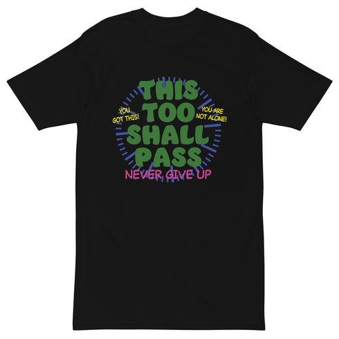 This Too Shall Pass Men’s premium heavyweight tee