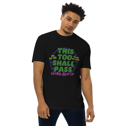 This Too Shall Pass Men’s premium heavyweight tee